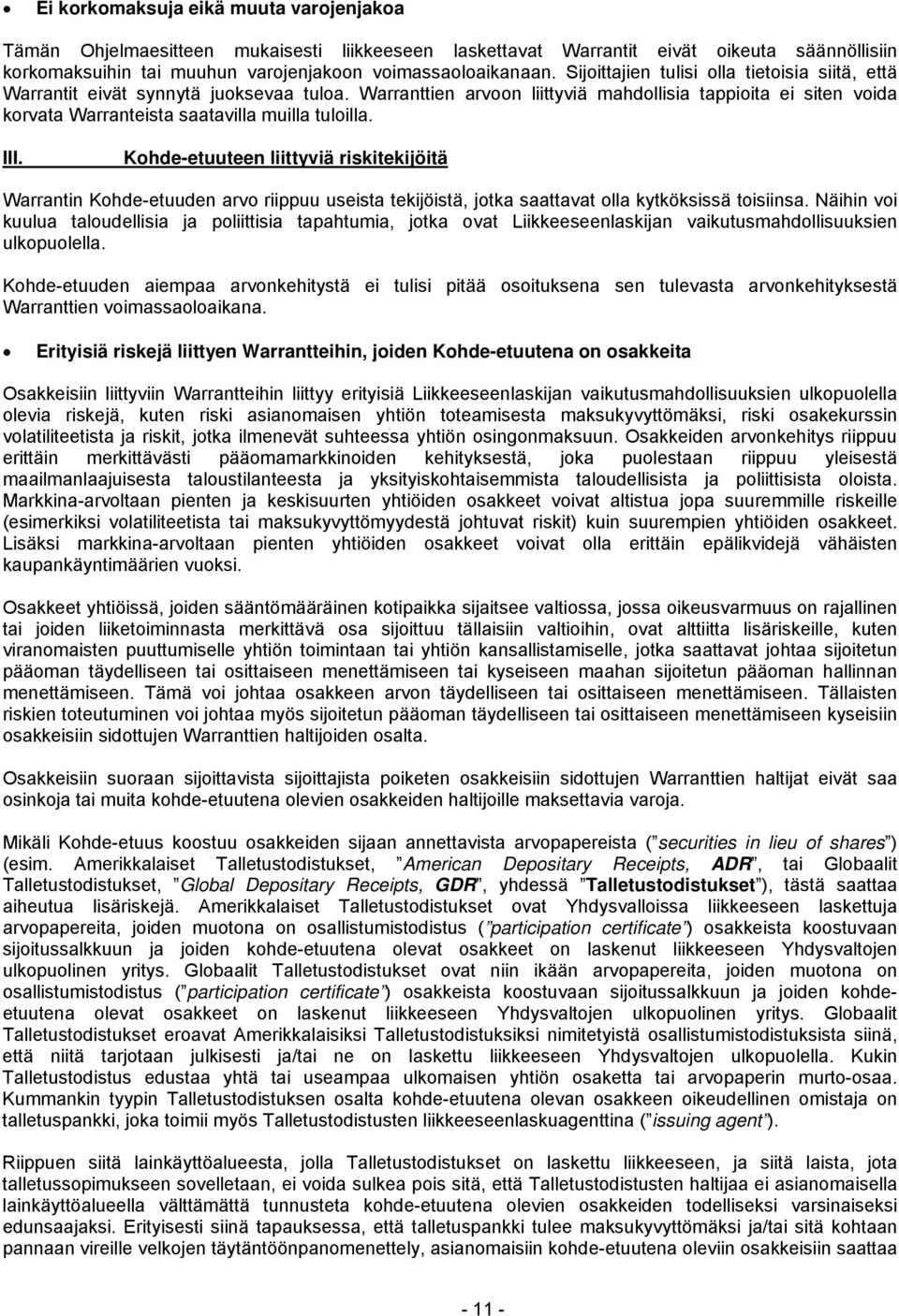 Warranttien arvoon liittyviä mahdollisia tappioita ei siten voida korvata Warranteista saatavilla muilla tuloilla. III.