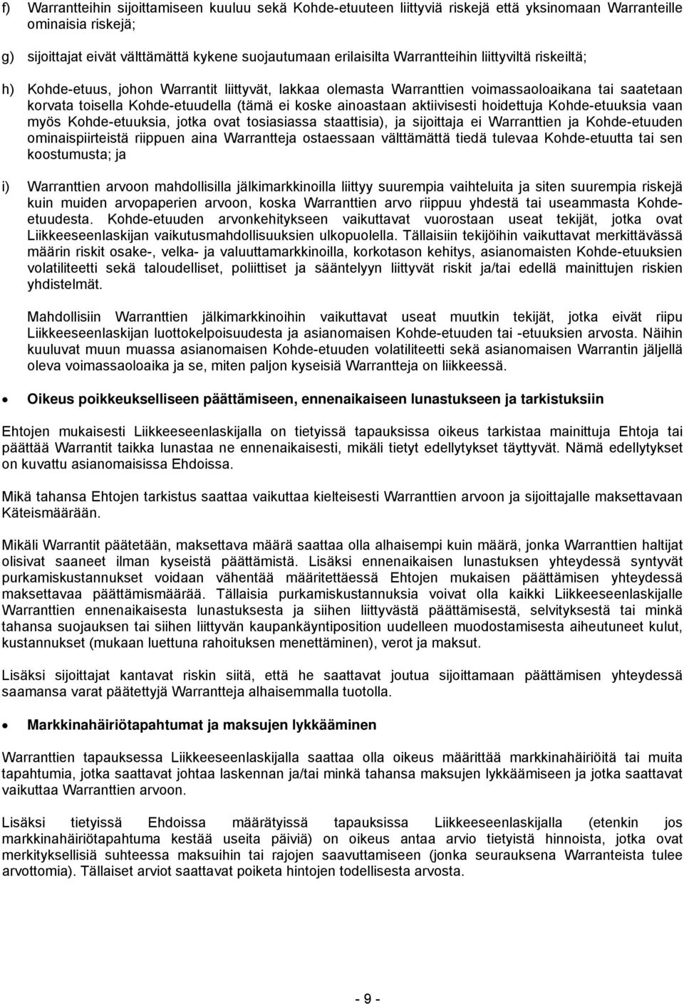 aktiivisesti hoidettuja Kohde-etuuksia vaan myös Kohde-etuuksia, jotka ovat tosiasiassa staattisia), ja sijoittaja ei Warranttien ja Kohde-etuuden ominaispiirteistä riippuen aina Warrantteja