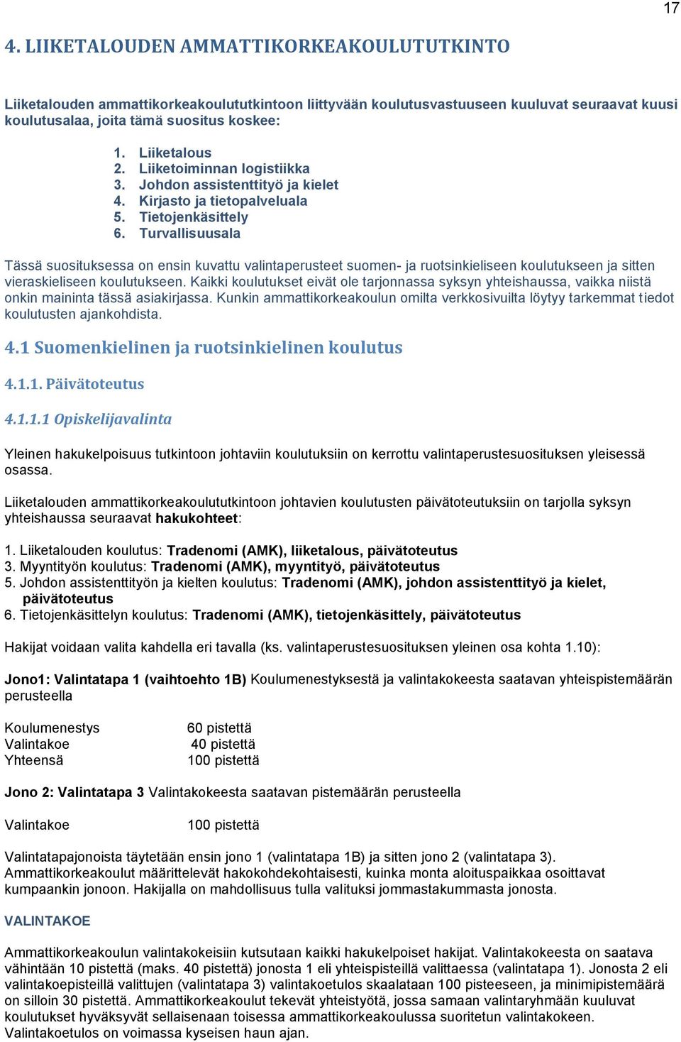 Turvallisuusala Tässä suosituksessa on ensin kuvattu valintaperusteet suomen- ja ruotsinkieliseen koulutukseen ja sitten vieraskieliseen koulutukseen.