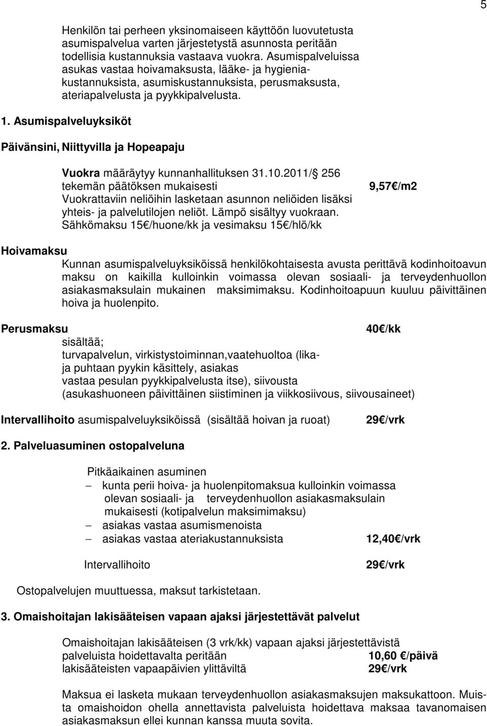 Asumispalveluyksiköt Päivänsini, Niittyvilla ja Hopeapaju Vuokra määräytyy kunnanhallituksen 31.10.