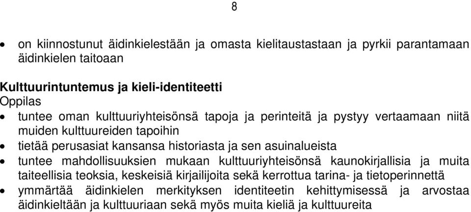 asuinalueista tuntee mahdollisuuksien mukaan kulttuuriyhteisönsä kaunokirjallisia ja muita taiteellisia teoksia, keskeisiä kirjailijoita sekä kerrottua