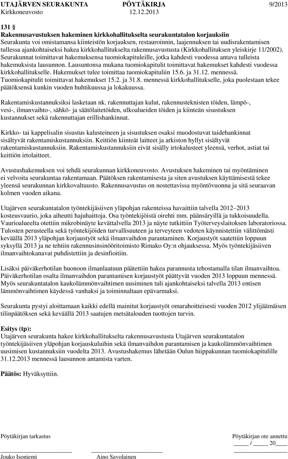 Seurakunnat toimittavat hakemuksensa tuomiokapituleille, jotka kahdesti vuodessa antava tulleista hakemuksista lausunnon.