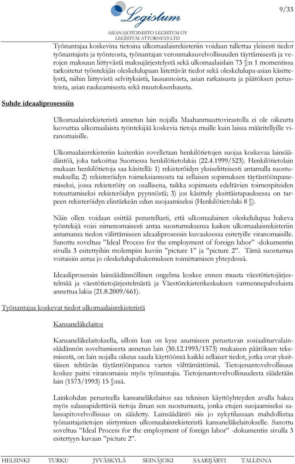 liittyvistä selvityksistä, lausunnoista, asian ratkaisusta ja päätöksen perusteista, asian raukeamisesta sekä muutoksenhausta.