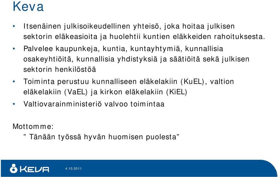 Palvelee kaupunkeja, kuntia, kuntayhtymiä, kunnallisia osakeyhtiöitä, kunnallisia yhdistyksiä ja säätiöitä sekä julkisen