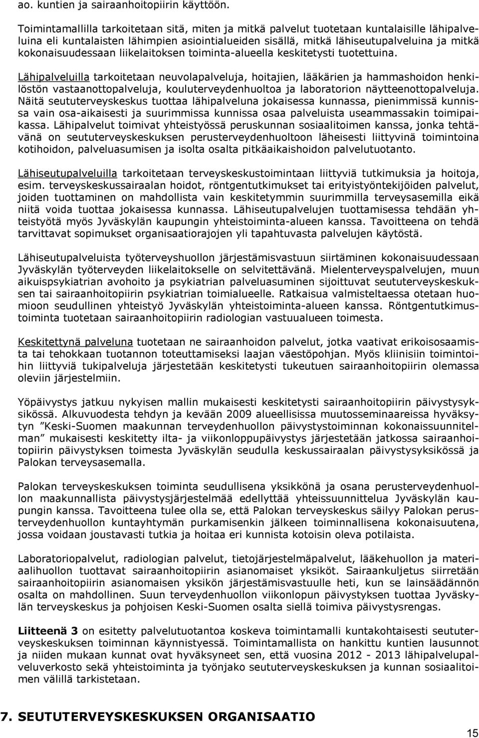 kokonaisuudessaan liikelaitoksen toiminta-alueella keskitetysti tuotettuina.