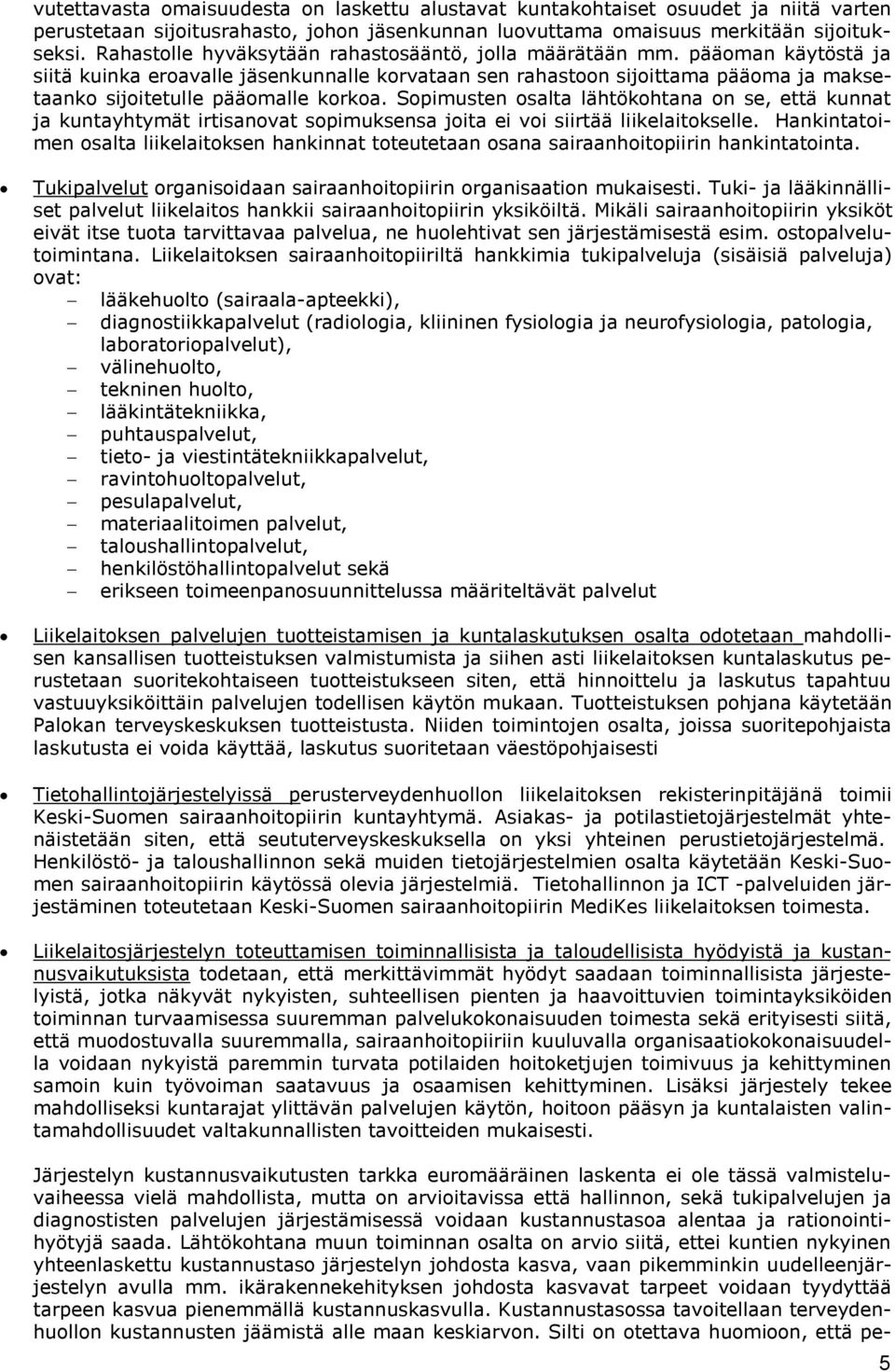 pääoman käytöstä ja siitä kuinka eroavalle jäsenkunnalle korvataan sen rahastoon sijoittama pääoma ja maksetaanko sijoitetulle pääomalle korkoa.