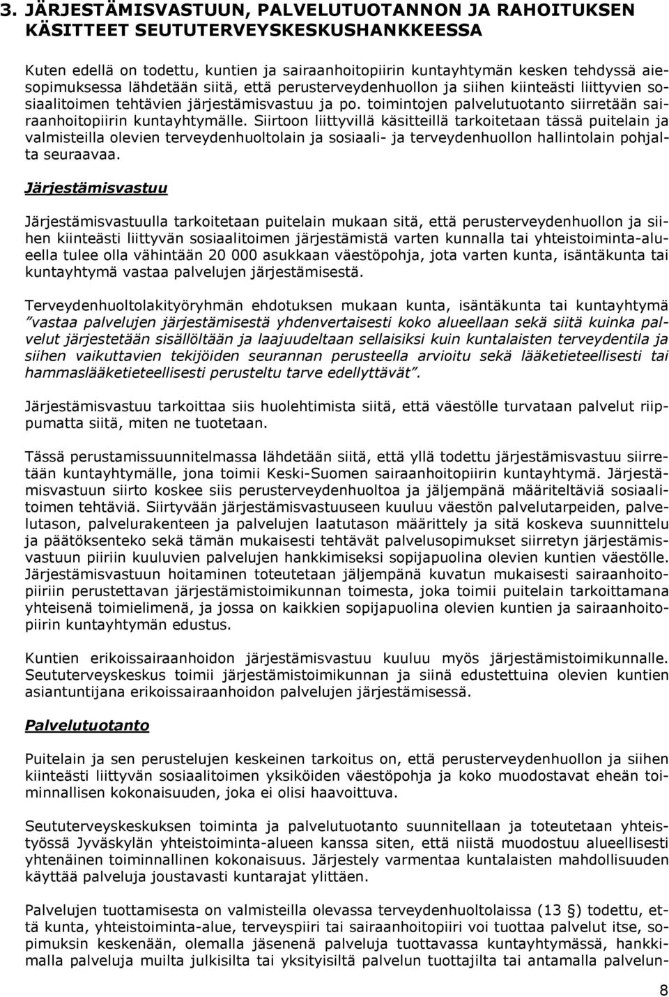 Siirtoon liittyvillä käsitteillä tarkoitetaan tässä puitelain ja valmisteilla olevien terveydenhuoltolain ja sosiaali- ja terveydenhuollon hallintolain pohjalta seuraavaa.