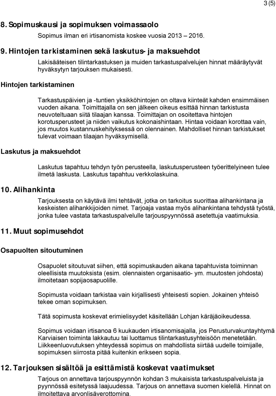 Hintojen tarkistaminen Tarkastuspäivien ja -tuntien yksikköhintojen on oltava kiinteät kahden ensimmäisen vuoden aikana.