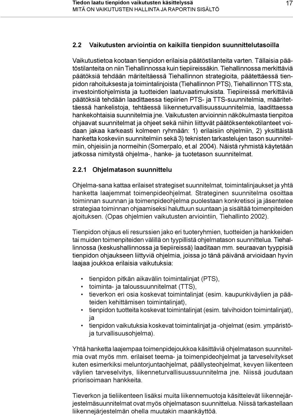 Tällaisia päätöstilanteita on niin Tiehallinnossa kuin tiepiireissäkin.