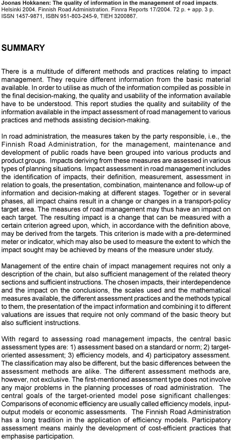 They require different information from the basic material available.