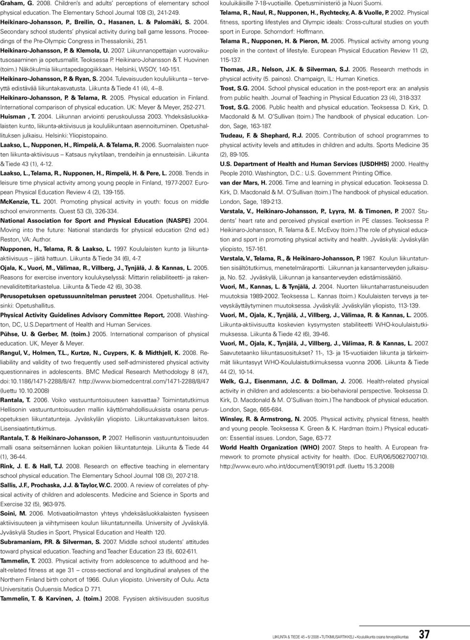 Liikunnanopettajan vuorovaikutusosaaminen ja opetusmallit. Teoksessa P. Heikinaro-Johansson & T. Huovinen (toim.) Näkökulmia liikuntapedagogiikkaan. Helsinki, WSOY, 140-151. Heikinaro-Johansson, P.