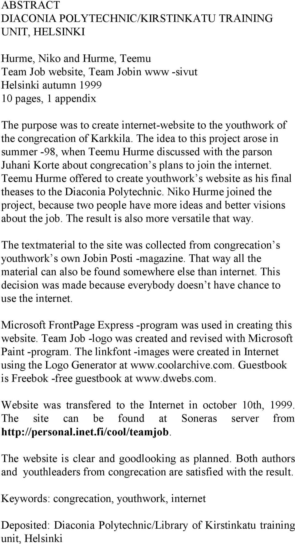 The idea to this project arose in summer -98, when Teemu Hurme discussed with the parson Juhani Korte about congrecation s plans to join the internet.