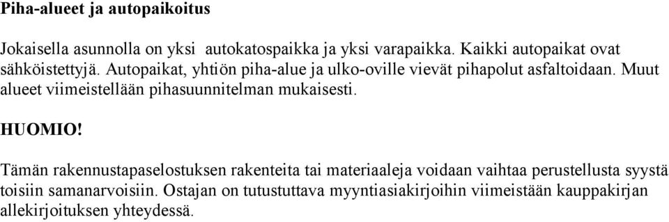 Muut alueet viimeistellään pihasuunnitelman mukaisesti. HUOMIO!