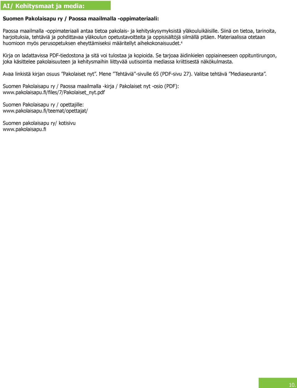 Materiaalissa tetaan humin myös peruspetuksen eheyttämiseksi määritellyt aihekknaisuudet. 4 Kirja n ladattavissa PDF-tiedstna ja sitä vi tulstaa ja kpiida.