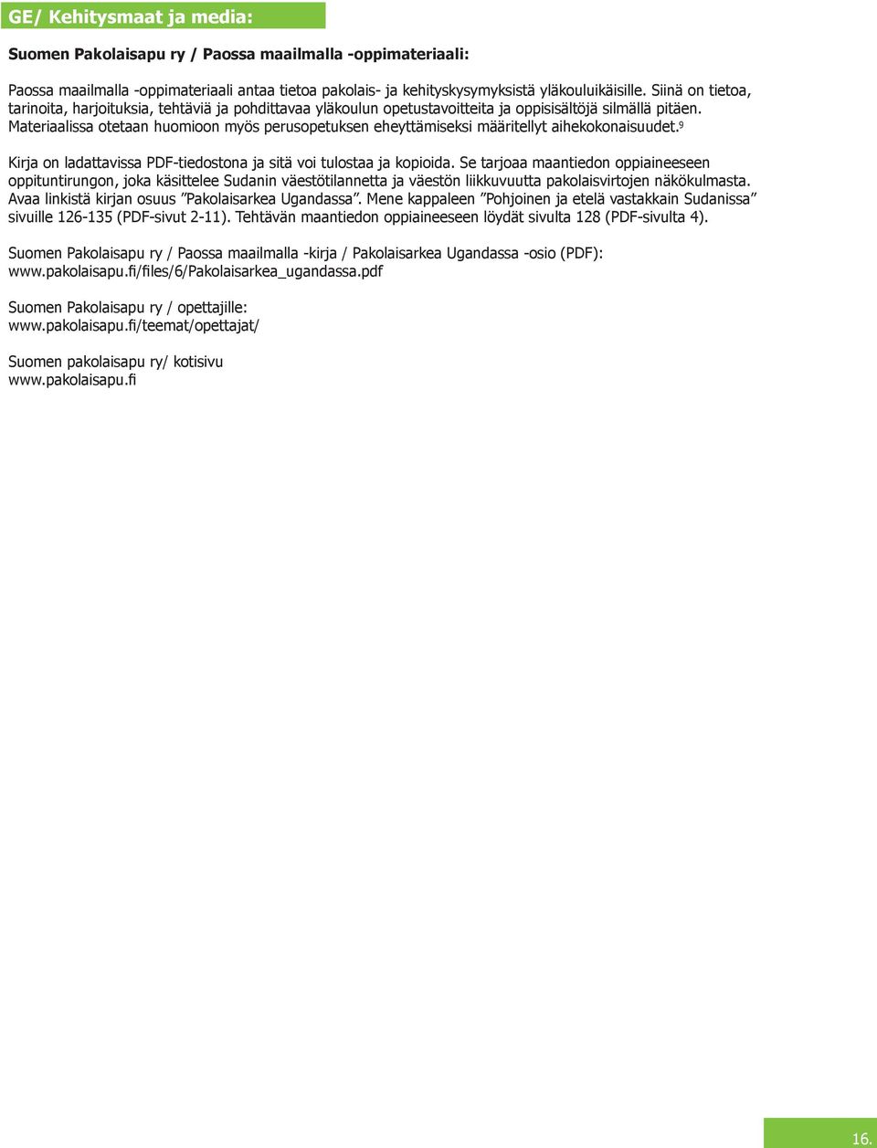 Materiaalissa tetaan humin myös peruspetuksen eheyttämiseksi määritellyt aihekknaisuudet. 9 Kirja n ladattavissa PDF-tiedstna ja sitä vi tulstaa ja kpiida.