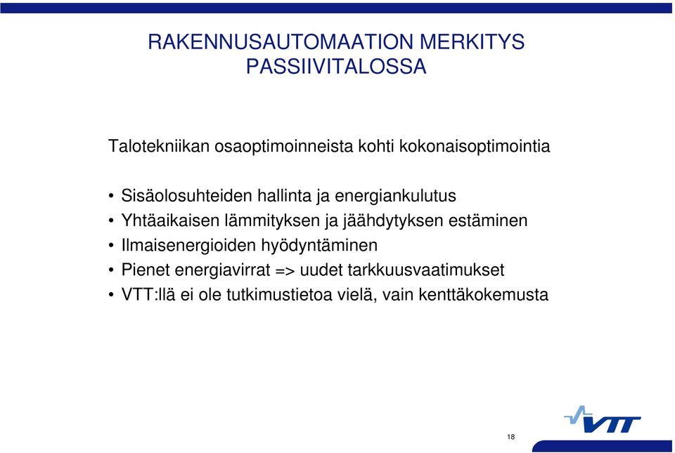 lämmityksen ja jäähdytyksen estäminen Ilmaisenergioiden hyödyntäminen Pienet