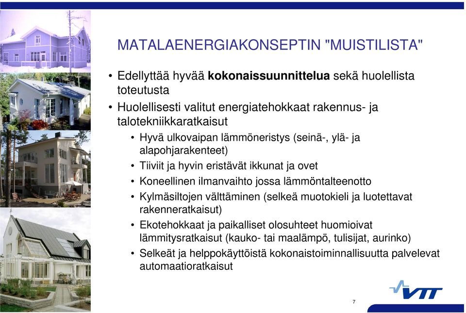 ilmanvaihto jossa lämmöntalteenotto Kylmäsiltojen välttäminen (selkeä muotokieli ja luotettavat rakenneratkaisut) Ekotehokkaat ja paikalliset olosuhteet