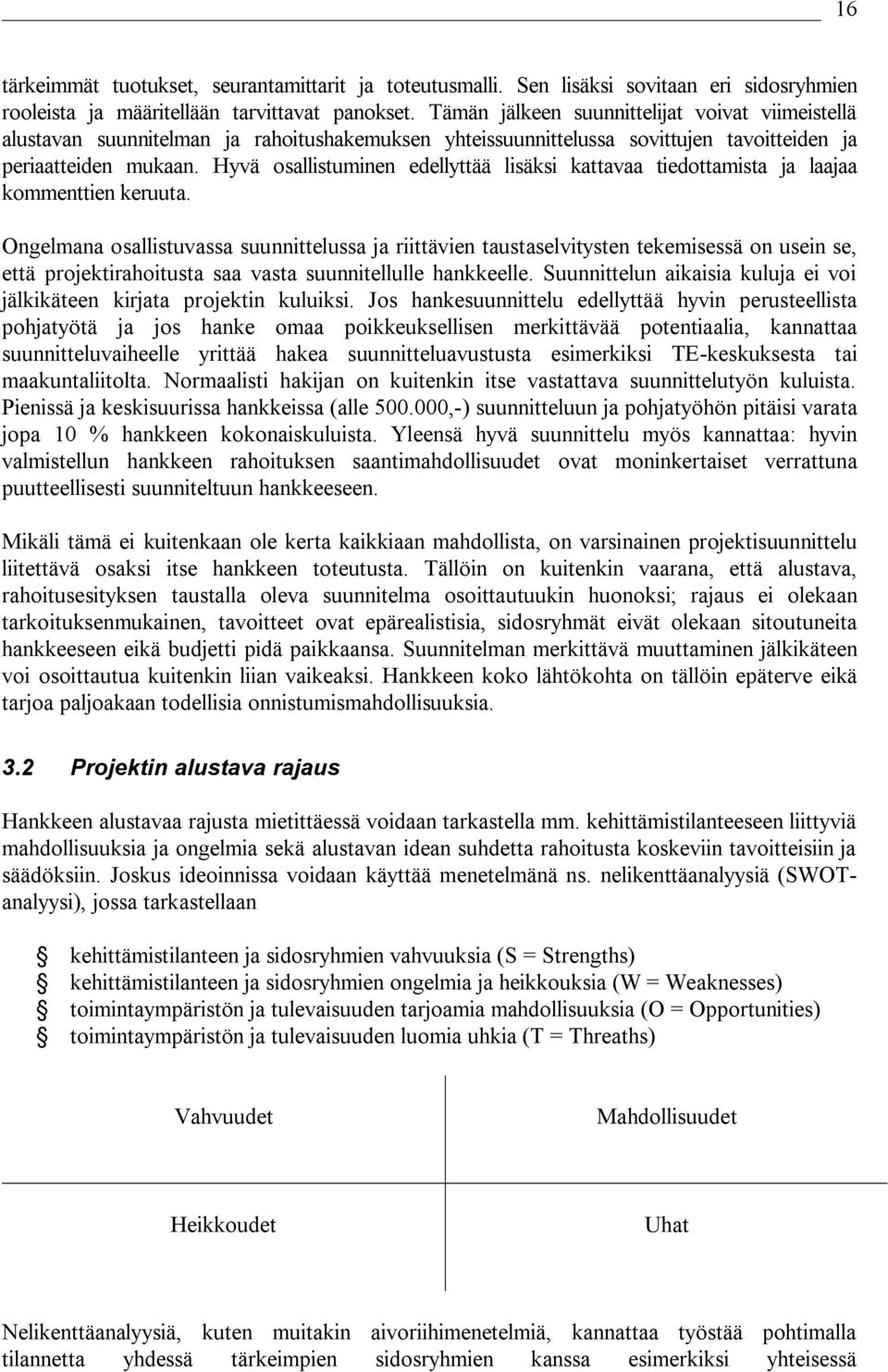 Hyvä osallistuminen edellyttää lisäksi kattavaa tiedottamista ja laajaa kommenttien keruuta.