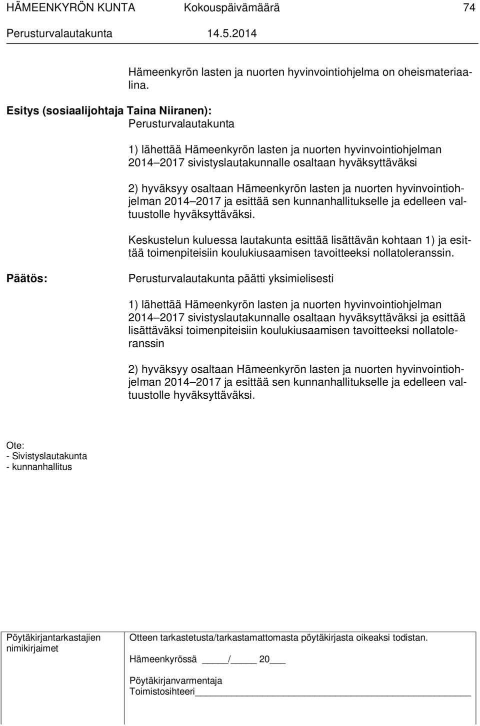 ja esittää sen kunnanhallitukselle ja edelleen valtuustolle hyväksyttäväksi.