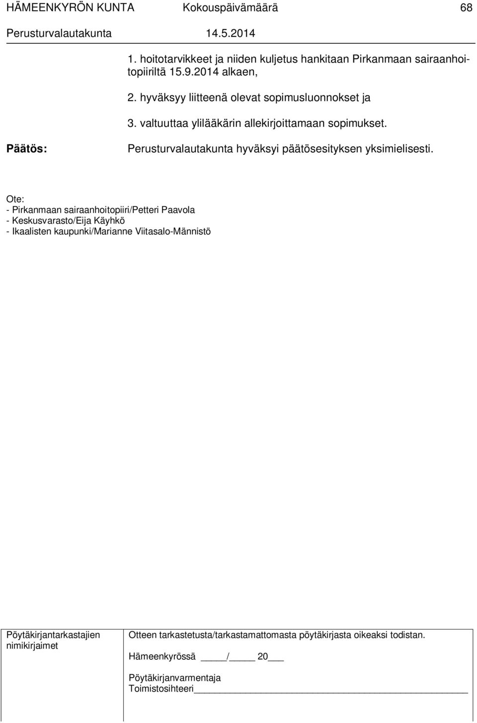 valtuuttaa ylilääkärin allekirjoittamaan sopimukset.