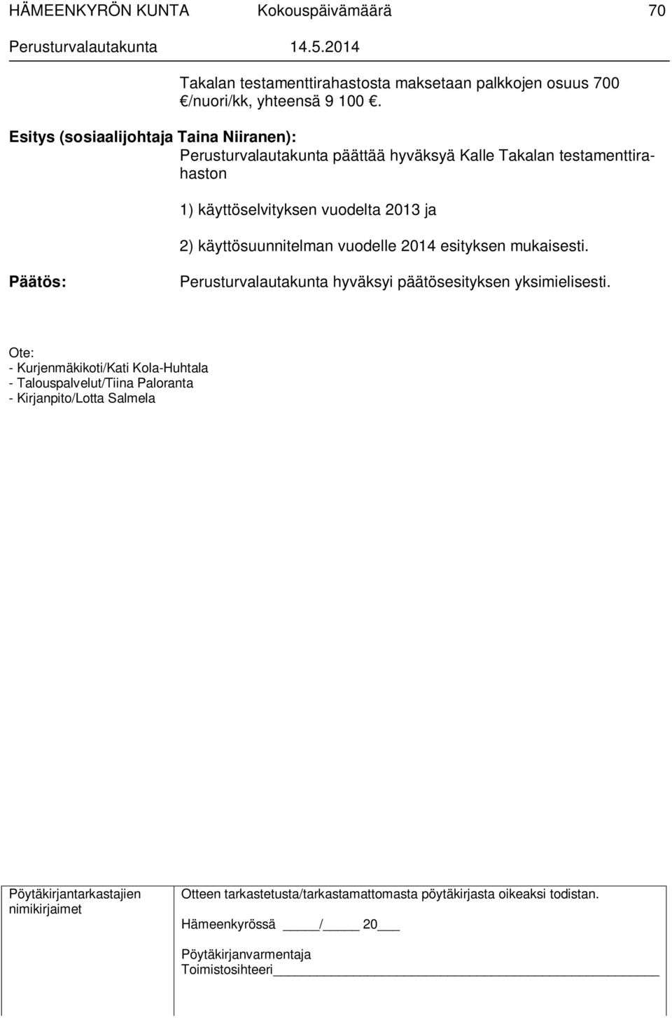 käyttöselvityksen vuodelta 2013 ja 2) käyttösuunnitelman vuodelle 2014 esityksen mukaisesti.