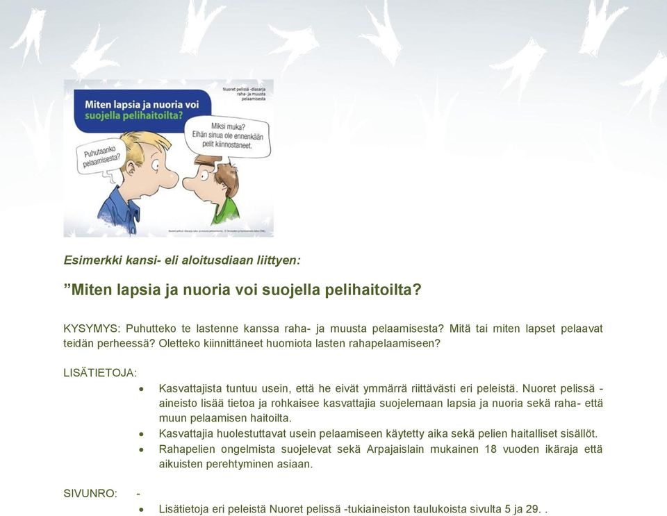 Nuoret pelissä - aineisto lisää tietoa ja rohkaisee kasvattajia suojelemaan lapsia ja nuoria sekä raha- että muun pelaamisen haitoilta.