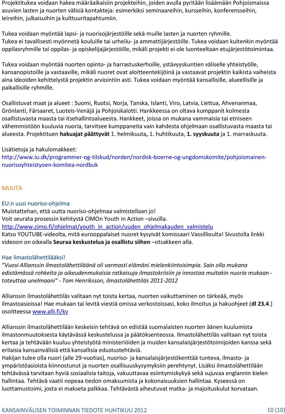 Tukea ei tavallisesti myönnetä kouluille tai urheilu- ja ammattijärjestöille.