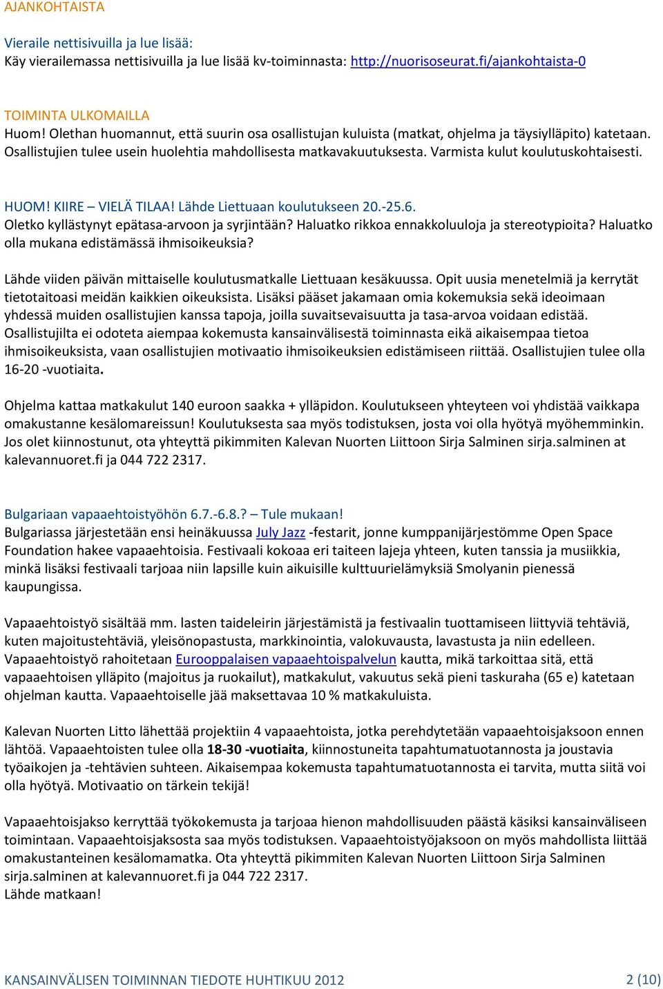Varmista kulut koulutuskohtaisesti. HUOM! KIIRE VIELÄ TILAA! Lähde Liettuaan koulutukseen 20.-25.6. Oletko kyllästynyt epätasa-arvoon ja syrjintään? Haluatko rikkoa ennakkoluuloja ja stereotypioita?