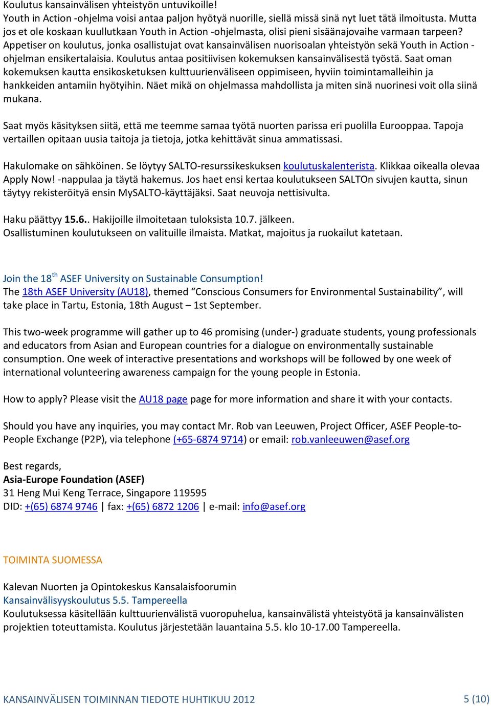 Appetiser on koulutus, jonka osallistujat ovat kansainvälisen nuorisoalan yhteistyön sekä Youth in Action - ohjelman ensikertalaisia. Koulutus antaa positiivisen kokemuksen kansainvälisestä työstä.