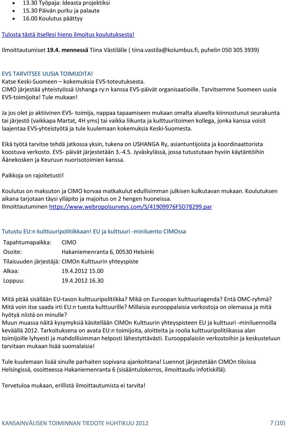 CIMO järjestää yhteistyössä Ushanga ry:n kanssa EVS-päivät organisaatioille. Tarvitsemme Suomeen uusia EVS-toimijoita! Tule mukaan!