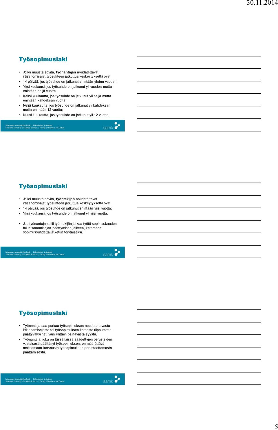 enintään 12 vuotta; Kuusi kuukautta, jos työsuhde on jatkunut yli 12 vuotta.