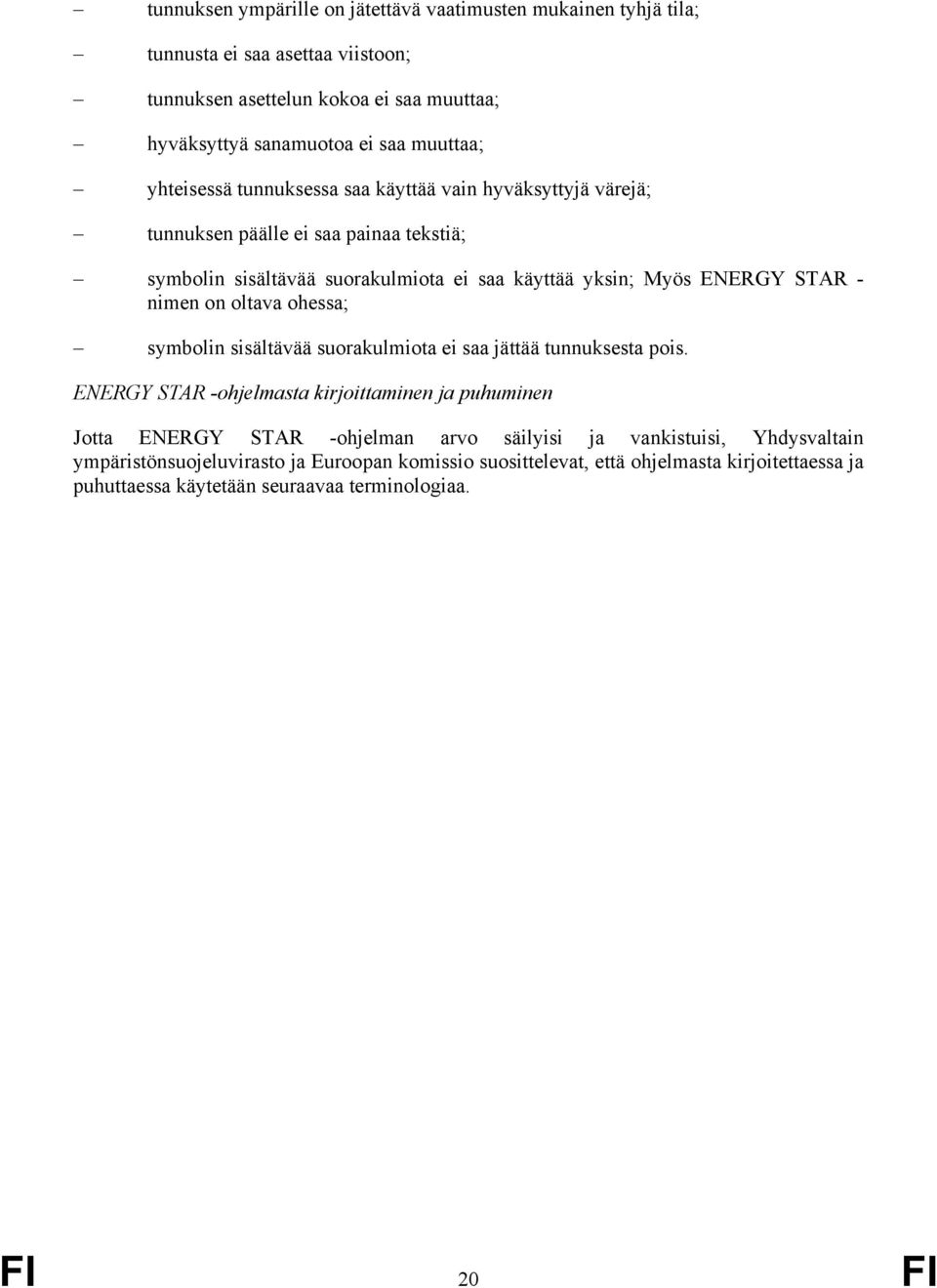 nimen on oltava ohessa; symbolin sisältävää suorakulmiota ei saa jättää tunnuksesta pois.