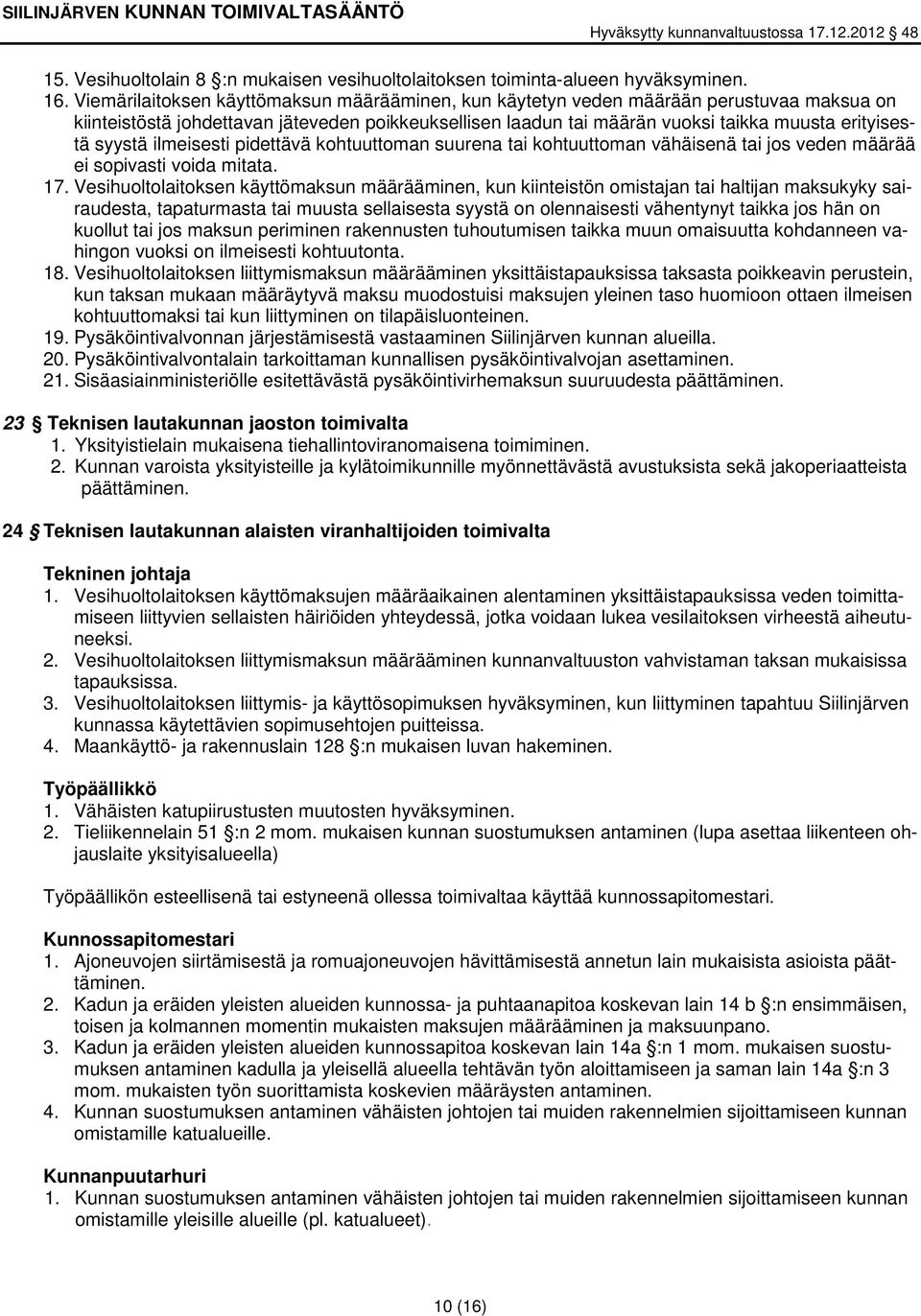 syystä ilmeisesti pidettävä kohtuuttoman suurena tai kohtuuttoman vähäisenä tai jos veden määrää ei sopivasti voida mitata. 17.