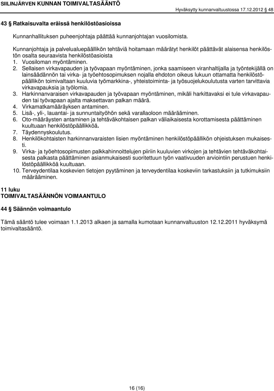 Sellaisen virkavapauden ja työvapaan myöntäminen, jonka saamiseen viranhaltijalla ja työntekijällä on lainsäädännön tai virka- ja työehtosopimuksen nojalla ehdoton oikeus lukuun ottamatta