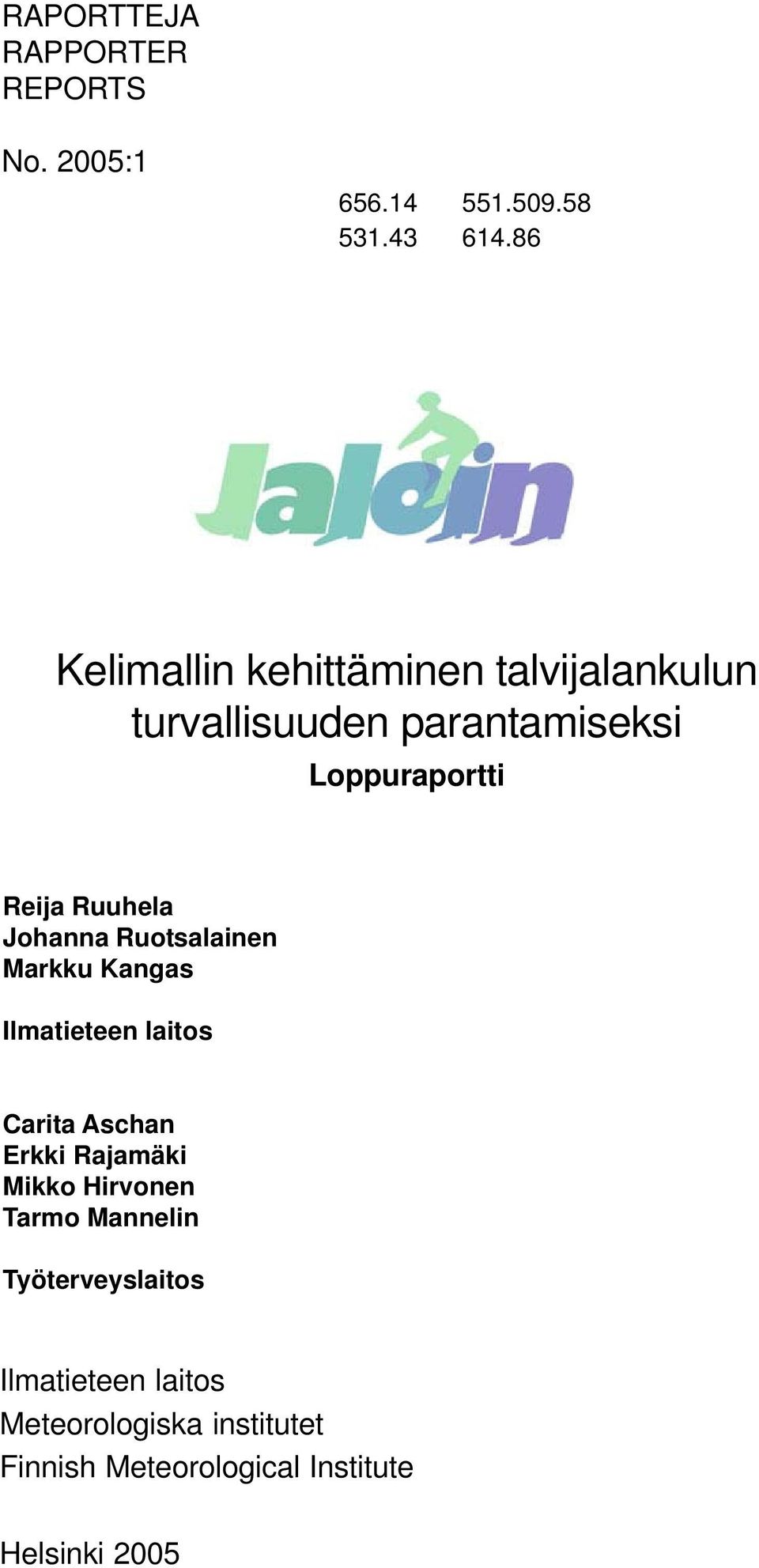 Ruuhela Johanna Ruotsalainen Markku Kangas Ilmatieteen laitos Carita Aschan Erkki Rajamäki Mikko