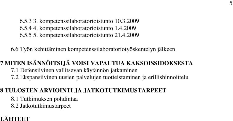 6 Työn kehittäminen kompetenssilaboratoriotyöskentelyn jälkeen 7 MITEN ISÄNNÖITSIJÄ VOISI VAPAUTUA KAKSOISSIDOKSESTA 7.