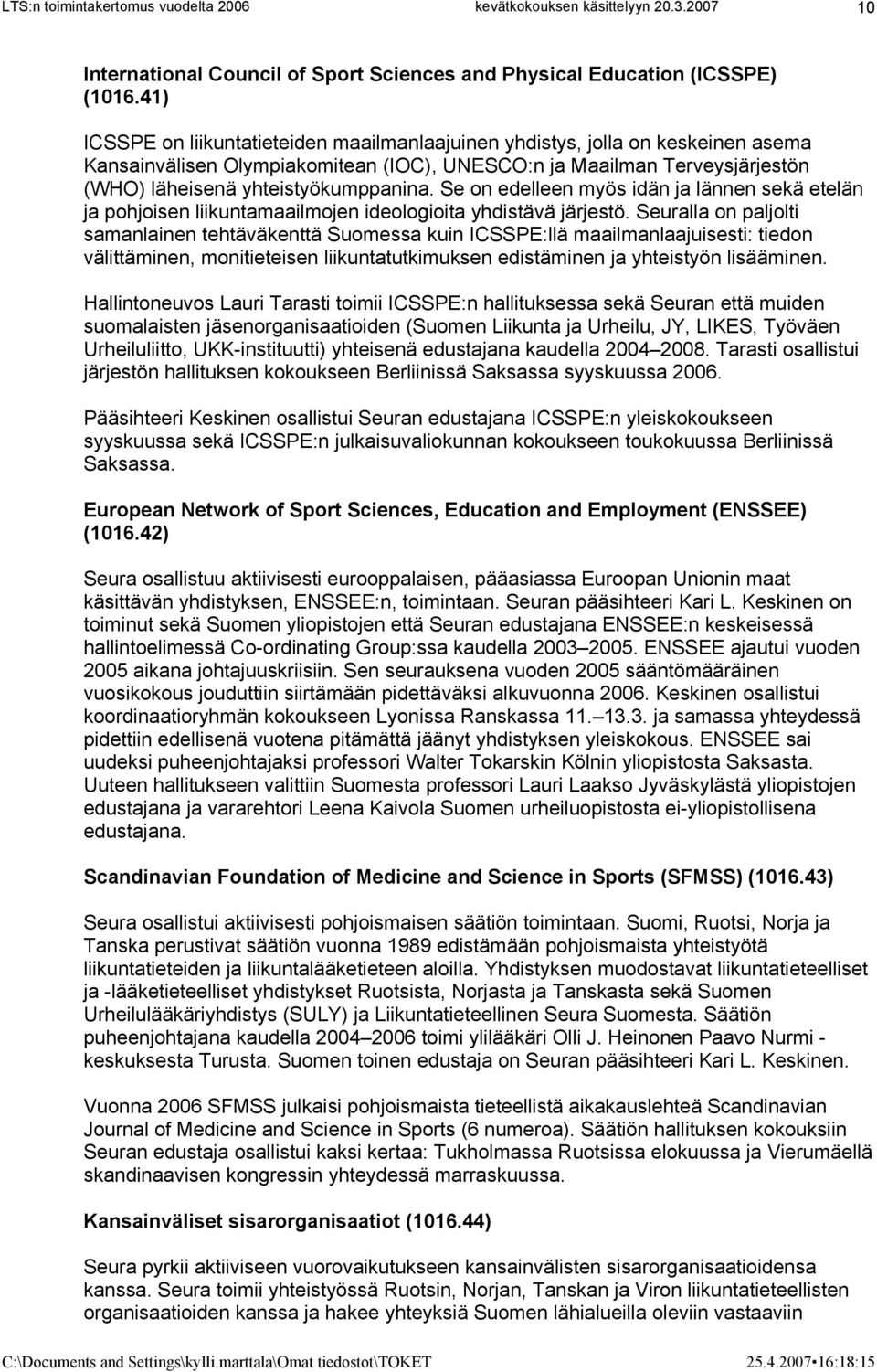Se on edelleen myös idän ja lännen sekä etelän ja pohjoisen liikuntamaailmojen ideologioita yhdistävä järjestö.