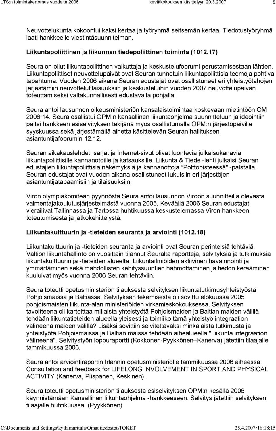 Liikuntapoliittiset neuvottelupäivät ovat Seuran tunnetuin liikuntapoliittisia teemoja pohtiva tapahtuma.