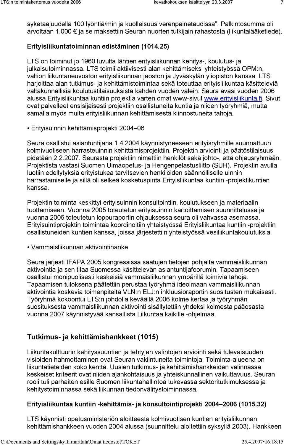 LTS toimii aktiivisesti alan kehittämiseksi yhteistyössä OPM:n, valtion liikuntaneuvoston erityisliikunnan jaoston ja Jyväskylän yliopiston kanssa.