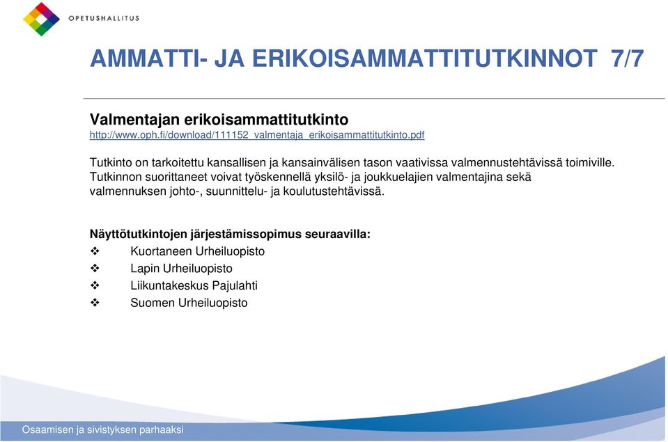 pdf Tutkinto on tarkoitettu kansallisen ja kansainvälisen tason vaativissa valmennustehtävissä toimiville.