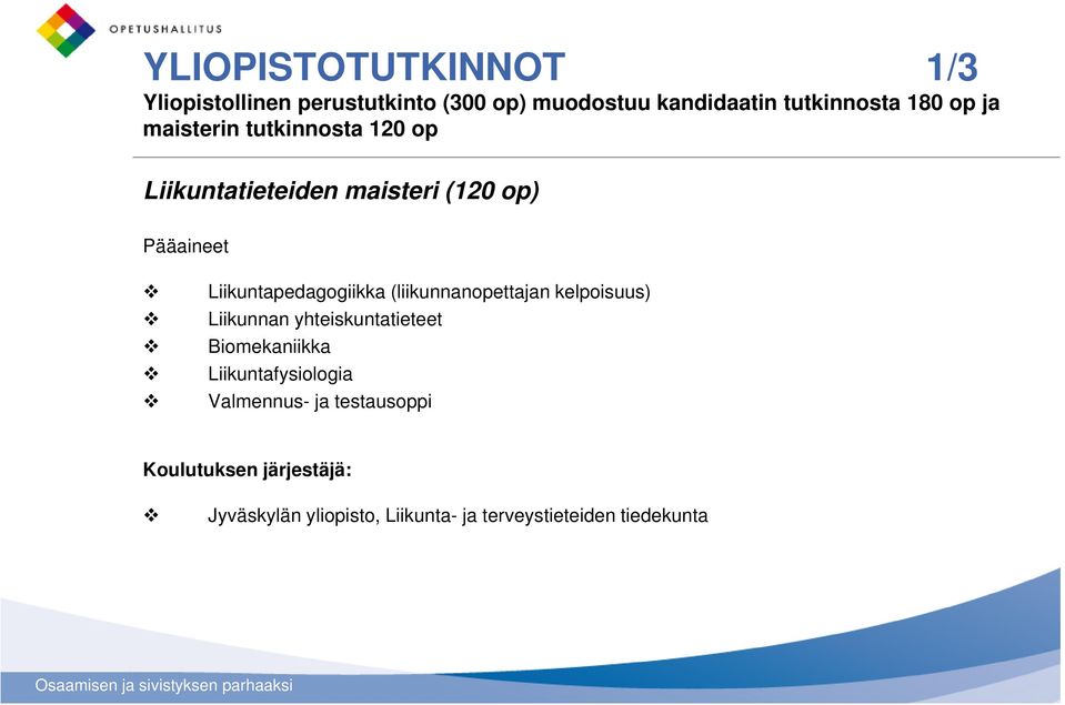 (liikunnanopettajan kelpoisuus) Liikunnan yhteiskuntatieteet Biomekaniikka Liikuntafysiologia