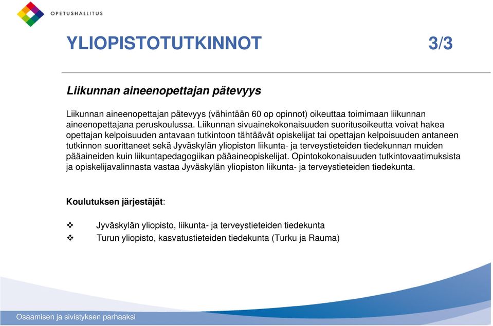 Jyväskylän yliopiston liikunta- ja terveystieteiden tiedekunnan muiden pääaineiden kuin liikuntapedagogiikan pääaineopiskelijat.