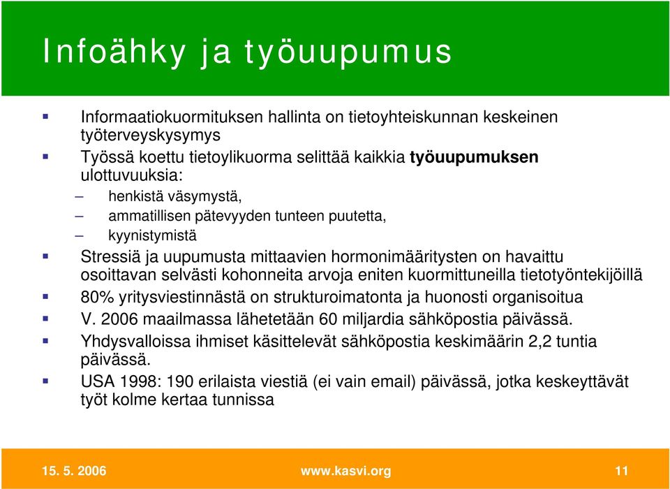 kuormittuneilla tietotyöntekijöillä 80% yritysviestinnästä on strukturoimatonta ja huonosti organisoitua V. 2006 maailmassa lähetetään 60 miljardia sähköpostia päivässä.