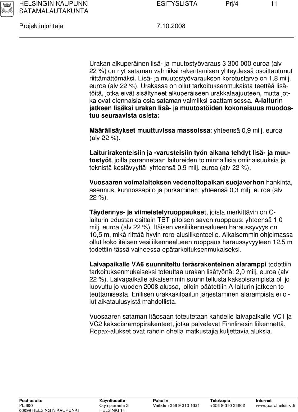 Lisä- ja muutostyövarauksen korotustarve on 1,8 milj. euroa (alv 22 %).