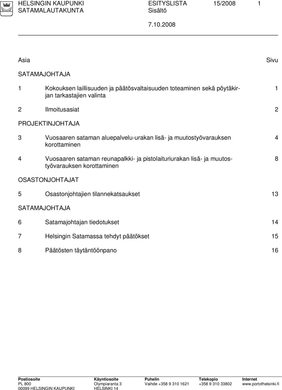 2 PROJEKTINJOHTAJA 3 Vuosaaren sataman aluepalvelu-urakan lisä- ja muutostyövarauksen korottaminen 4 Vuosaaren sataman reunapalkki- ja