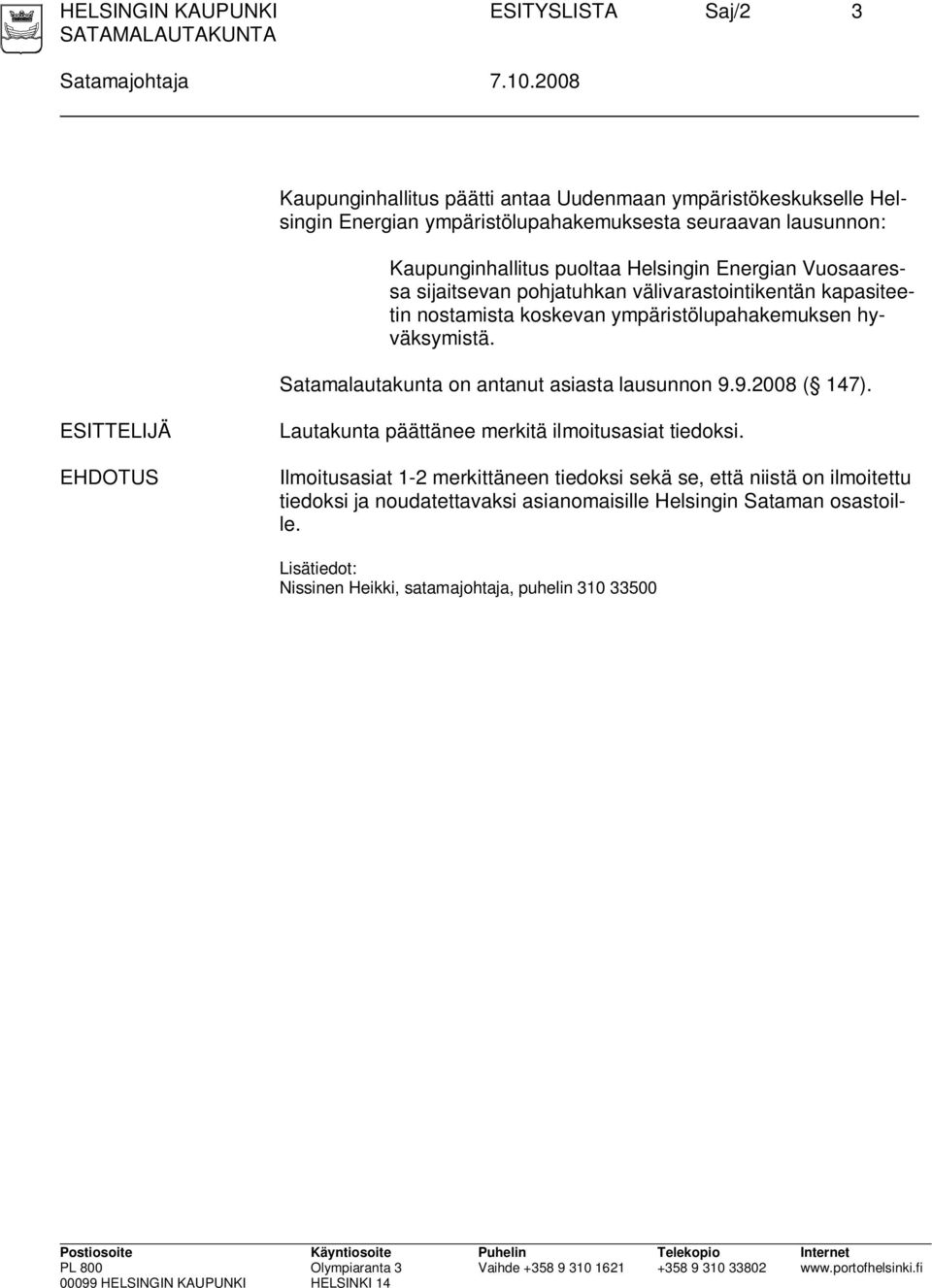 Vuosaaressa sijaitsevan pohjatuhkan välivarastointikentän kapasiteetin nostamista koskevan ympäristölupahakemuksen hyväksymistä. Satamalautakunta on antanut asiasta lausunnon 9.