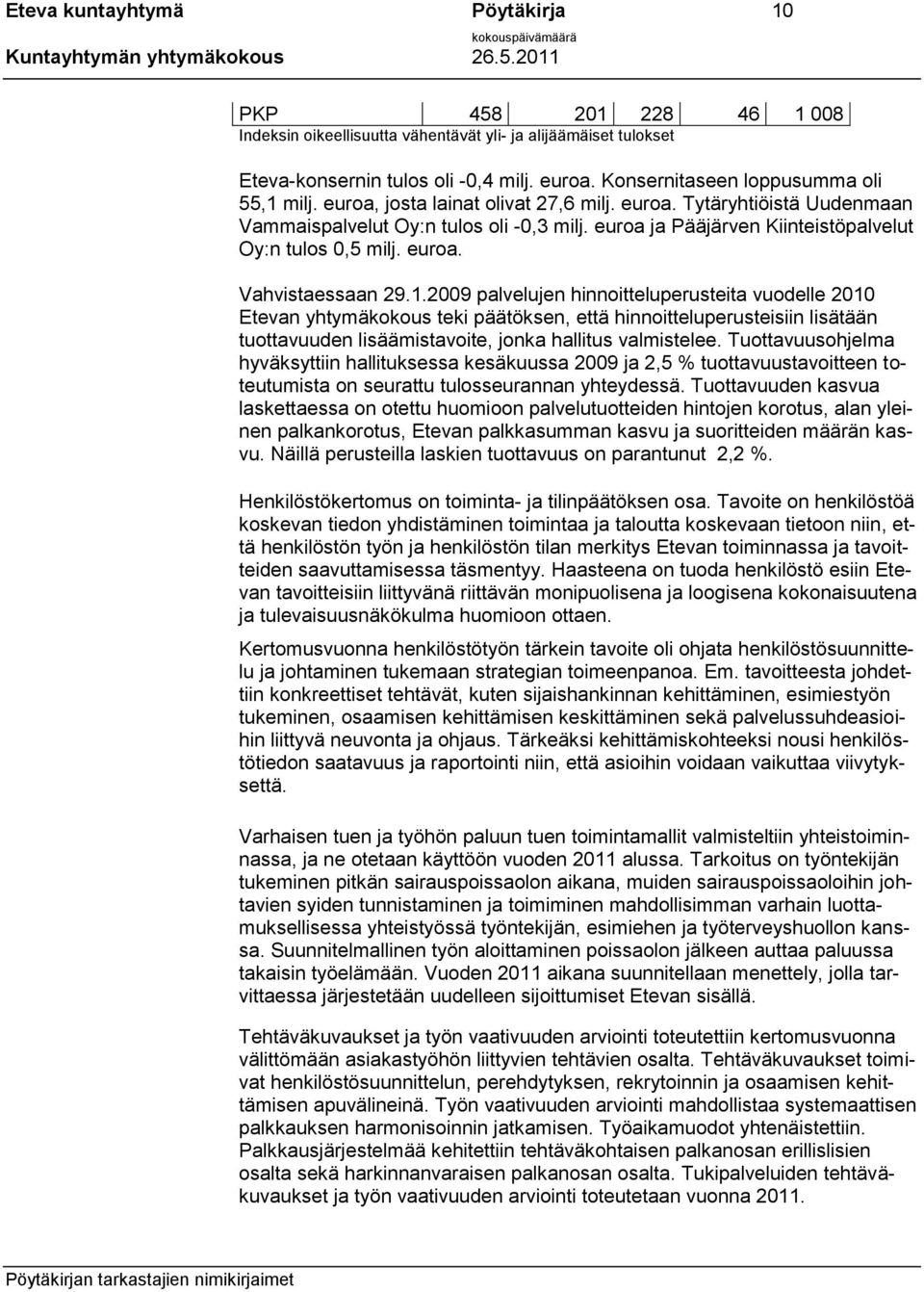 euroa ja Pääjärven Kiinteistöpalvelut Oy:n tulos 0,5 milj. euroa. Vahvistaessaan 29.1.