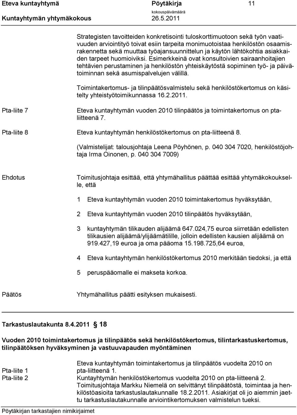 Esimerkkeinä ovat konsultoivien sairaanhoitajien tehtävien perustaminen ja henkilöstön yhteiskäytöstä sopiminen työ- ja päivätoiminnan sekä asumispalvelujen välillä.
