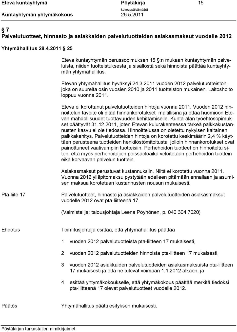 Etevan yhtymähallitus hyväksyi 24.3.2011 vuoden 2012 palvelutuotteiston, joka on suurelta osin vuosien 2010 ja 2011 tuotteiston mukainen. Laitoshoito loppuu vuonna 2011.