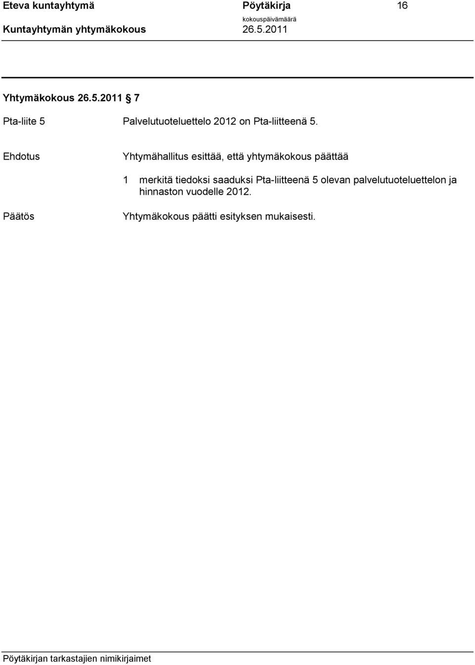 Ehdotus Yhtymähallitus esittää, että yhtymäkokous päättää 1 merkitä tiedoksi